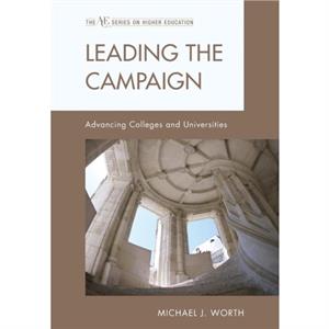 Leading the Campaign  Advancing Colleges and Universities by Michael J Worth