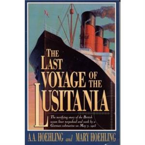 The Last Voyage of the Lusitania by Mary Hoehling