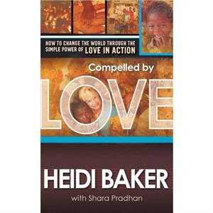 Compelled By Love by Heidi Baker