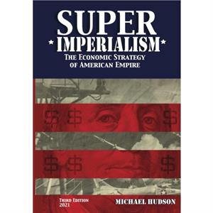 Super Imperialism. The Economic Strategy of American Empire. Third Edition by Michael Hudson