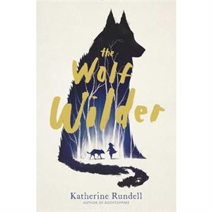 The Wolf Wilder by Katherine Rundell