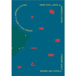 Where Art Lives in Latin America by Joao Paulo Siqueira Lopes