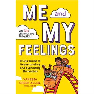 Me and My Feelings  A Kids Guide to Understanding and Expressing Themselves by Vanessa Green Allen