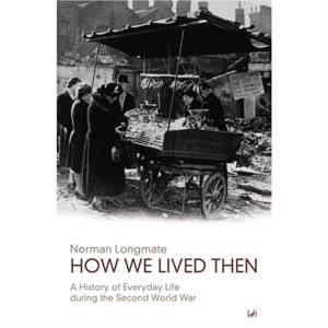 How We Lived Then by Norman Longmate