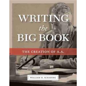 Writing the Big Book by William H. Schaberg