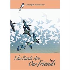 The Birds are our Friends by Yessengali Raushanov