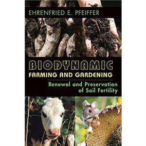 Biodynamic Farming and Gardening by Ehrenfried Pfeiffer