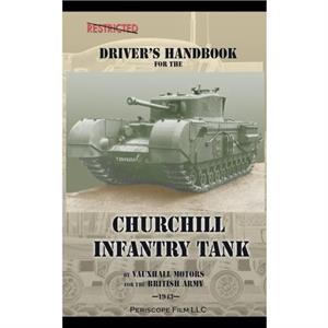 Drivers Handbook for the Churchill Infantry Tank by British Army