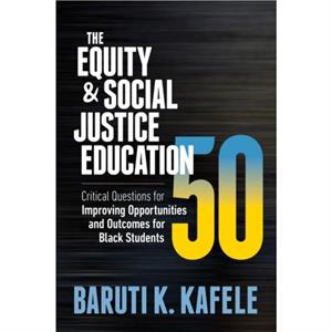 The Equity  Social Justice Education 50 by Baruti K. Kafele