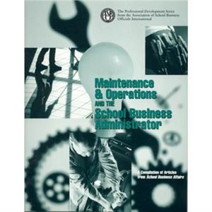 Maintenance  Operations and the School Business Administrator by Association of School Business Officials Intl