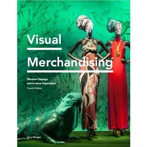 Visual Merchandising Fourth Edition by Tony Morgan