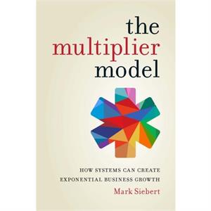 The Multiplier Model by Mark Siebert