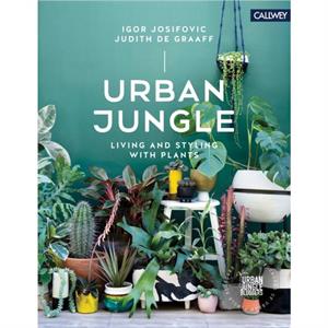 Urban Jungle Living and Styling with Plants by Judith De Graaff