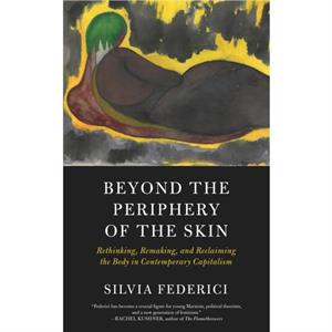 Beyond The Periphery Of The Skin by Silvia Federici