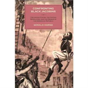 Confronting Black Jacobins by Gerald University of Houston Horne