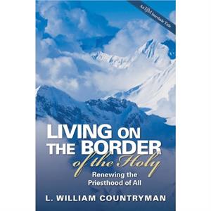 Living on the Border of the Holy by L. William Countryman