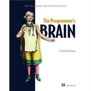 The Programmers Brain What every programmer needs to know about cognition by Felienne Hermans