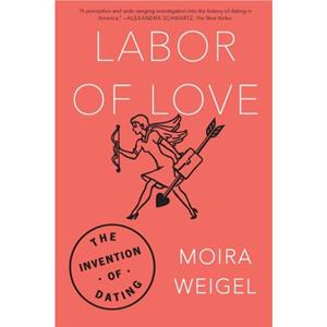 Labor of Love by Weigel Moira Weigel