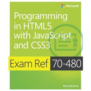 Exam Ref 70480 Programming in HTML5 with JavaScript and CSS3 MCSD by Rick Delorme