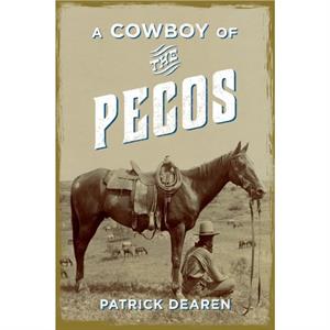 A Cowboy of the Pecos by Patrick Dearen