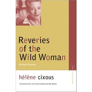 Reveries of the Wild Woman by Helene Cixous