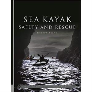 Sea Kayak Safety and Rescue by Gordon Brown