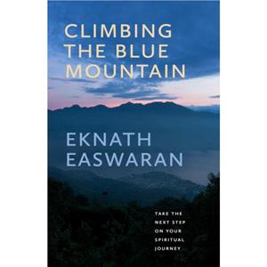 Climbing the Blue Mountain by Eknath Easwaran