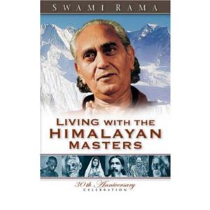 Living with the Himalayan Masters by Rama Swami