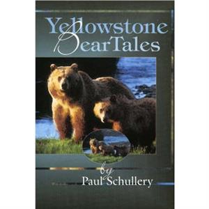 Yellowstone Bear Tales by Paul Schullery