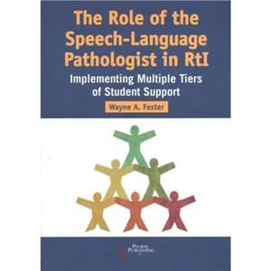 The Role of the SpeechLanguage Pathologist in RTI by Wayne A. Foster