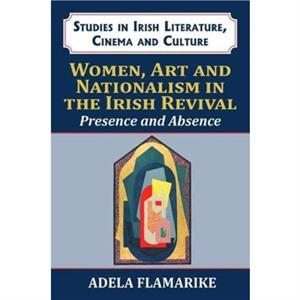 Women Art and Nationalism in the Irish Revival by Adela Flamarike