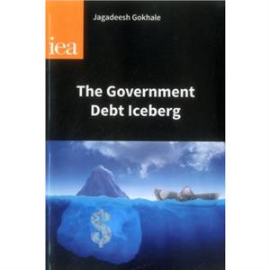 The Government Debt Iceberg by Jagadeesh Gokhale