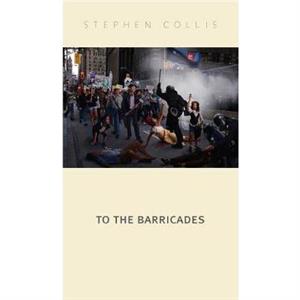 To the Barricades by Stephen Collis