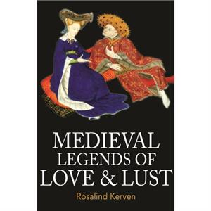 Medieval Legends of Love  Lust by Rosalind Kerven