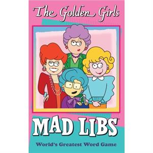 The Golden Girls Mad Libs by Douglas Yacka & Francesco Sedita