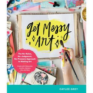 Get Messy Art by Caylee Grey