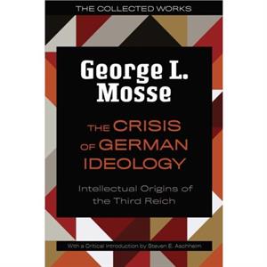 The Crisis of German Ideology by George L. Mosse