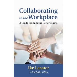 Collaborating in the Workplace by Ike Lasater