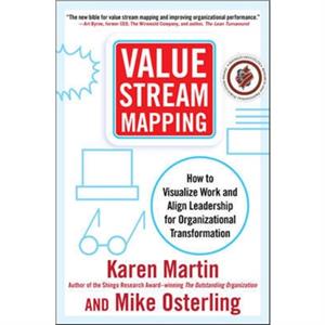 Value Stream Mapping How to Visualize Work and Align Leadership for Organizational Transformation by Mike Osterling