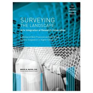 Surveying the Landscape Arts Integration at Research Universities by Bruce M Rocky Mountain College of Art Design USA Mackh