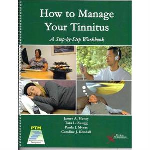 How to Manage Your Tinnitus by Paula J. Myers
