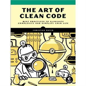 The Art Of Clean Code by Christian Mayer