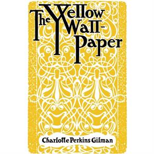 The Yellow Wallpaper by Charlotte Perkins Gilman