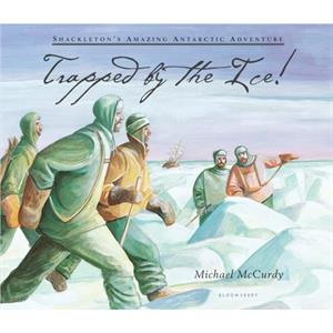 Trapped by the Ice  Shackletons Amazing Antarctic Adventure by Michael McCurdy