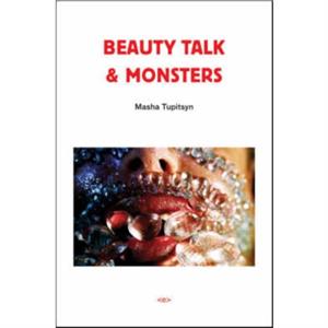 Beauty Talk  Monsters by Masha Tupitsyn