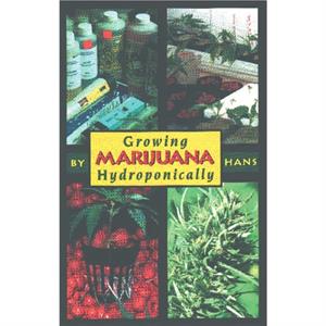 Growing Marijuana Hydroponically by Hans