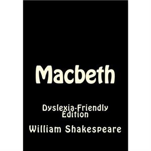 MACBETH DYSLEXIAFRIENDLY EDITION by WILLIAM SHAKESPEARE