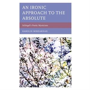 An Ironic Approach to the Absolute by Karolin Mirzakhan