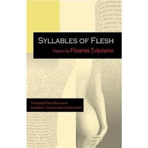 Syllables of Flesh by Floarea &538u&539uianu