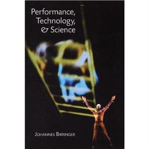 Performance Technology and Science by Johannes Birringer